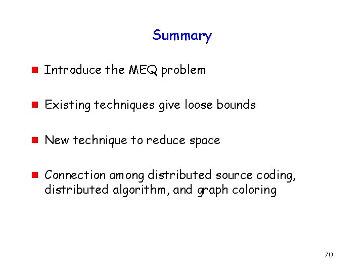 Summary g Introduce the MEQ problem g Existing techniques give loose bounds g New