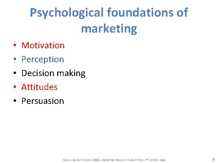 Psychological foundations of marketing • • • Motivation Perception Decision making Attitudes Persuasion Source: