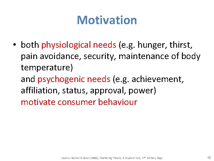 Motivation • both physiological needs (e. g. hunger, thirst, pain avoidance, security, maintenance of