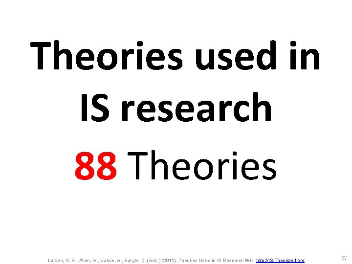 Theories used in IS research 88 Theories Larsen, K. R. , Allen, G. ,