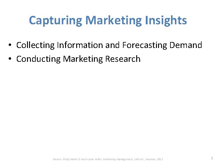 Capturing Marketing Insights • Collecting Information and Forecasting Demand • Conducting Marketing Research Source: