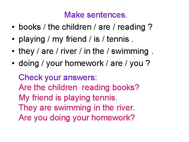  • • Make sentences. books / the children / are / reading ?