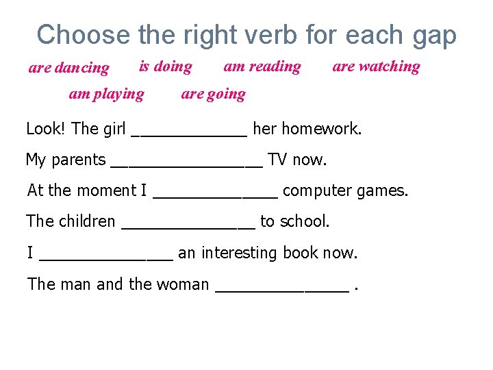 Choose the right verb for each gap are dancing is doing am playing am
