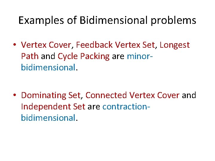 Examples of Bidimensional problems • Vertex Cover, Feedback Vertex Set, Longest Path and Cycle