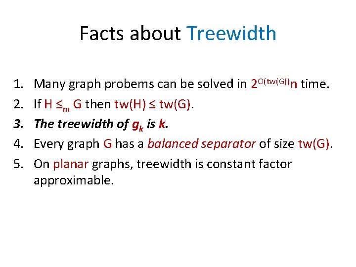 Facts about Treewidth 1. 2. 3. 4. 5. Many graph probems can be solved