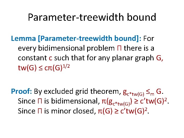 Parameter-treewidth bound Lemma [Parameter-treewidth bound]: For every bidimensional problem Π there is a constant