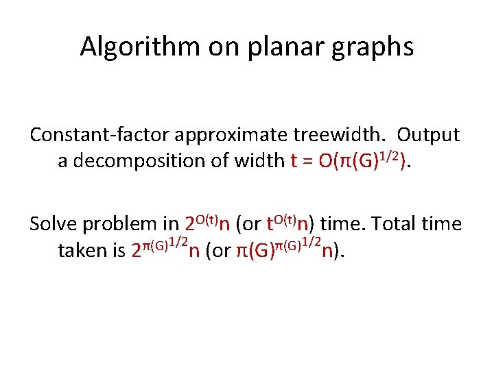 Algorithm on planar graphs Constant-factor approximate treewidth. Output a decomposition of width t =