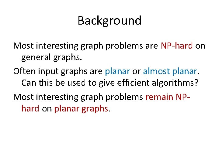 Background Most interesting graph problems are NP-hard on general graphs. Often input graphs are