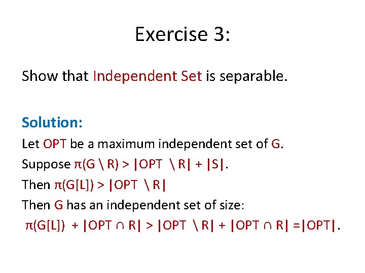 Exercise 3: Show that Independent Set is separable. Solution: Let OPT be a maximum
