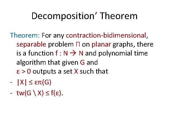 Decomposition’ Theorem: For any contraction-bidimensional, separable problem Π on planar graphs, there is a