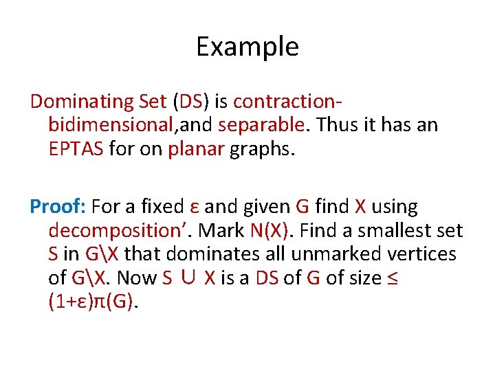 Example Dominating Set (DS) is contractionbidimensional, and separable. Thus it has an EPTAS for