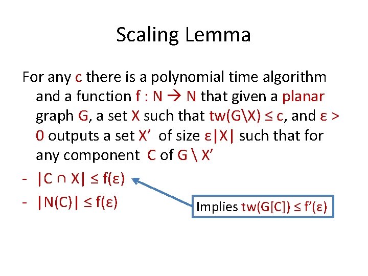 Scaling Lemma For any c there is a polynomial time algorithm and a function