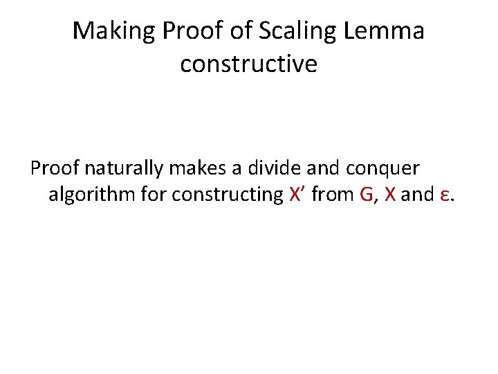 Making Proof of Scaling Lemma constructive Proof naturally makes a divide and conquer algorithm