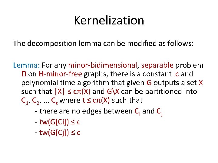 Kernelization The decomposition lemma can be modified as follows: Lemma: For any minor-bidimensional, separable