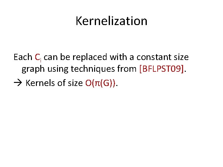 Kernelization Each Ci can be replaced with a constant size graph using techniques from