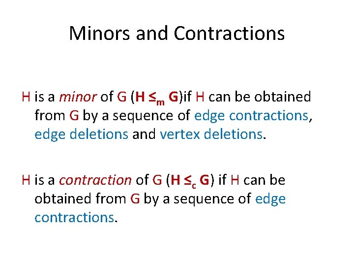 Minors and Contractions H is a minor of G (H ≤m G)if H can