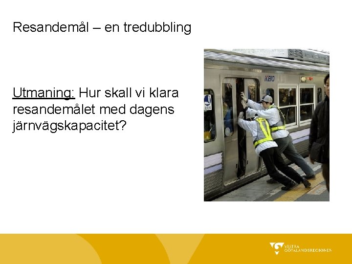 Resandemål – en tredubbling Utmaning: Hur skall vi klara resandemålet med dagens järnvägskapacitet? 