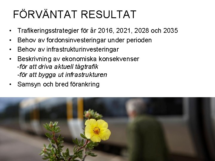 FÖRVÄNTAT RESULTAT • • Trafikeringsstrategier för år 2016, 2021, 2028 och 2035 Behov av