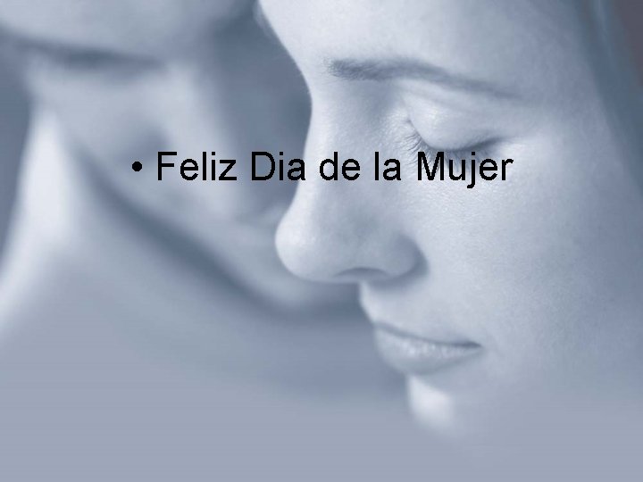  • Feliz Dia de la Mujer 