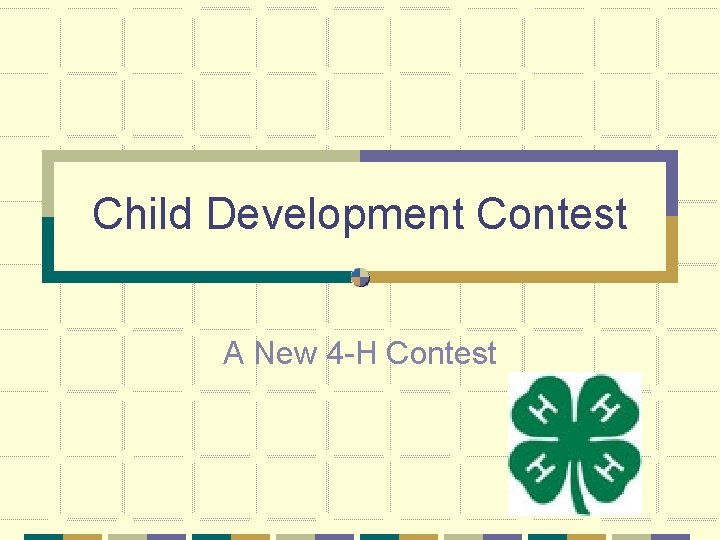 Child Development Contest A New 4 -H Contest 