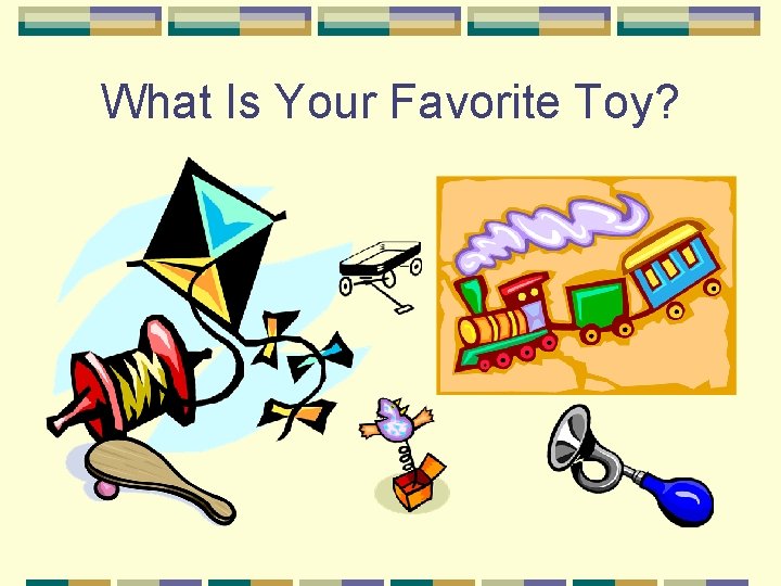 What Is Your Favorite Toy? 