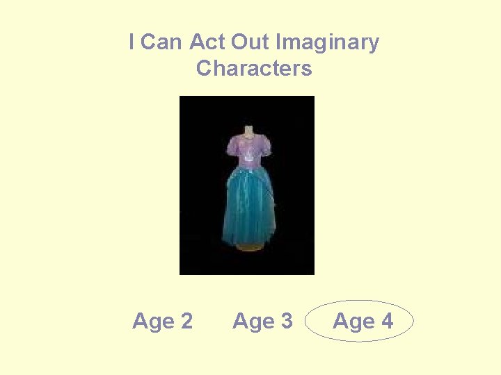 I Can Act Out Imaginary Characters Age 2 Age 3 Age 4 