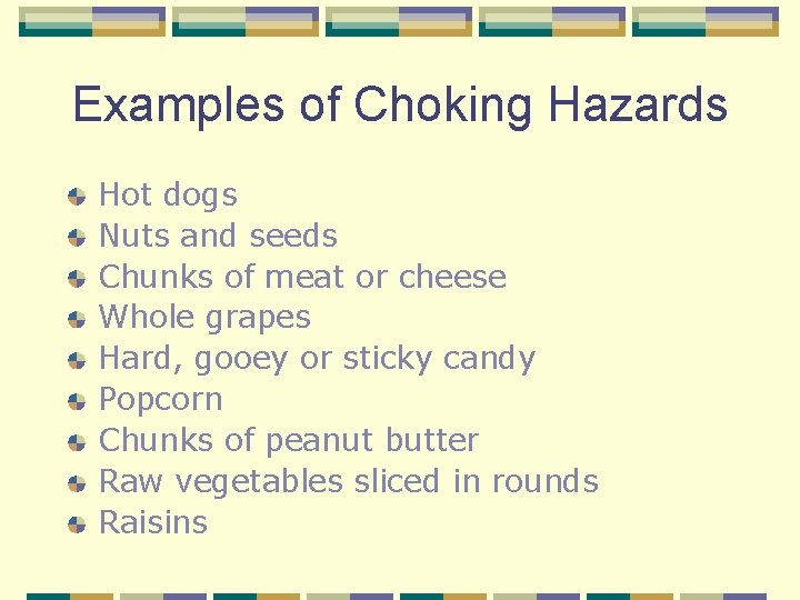 Examples of Choking Hazards Hot dogs Nuts and seeds Chunks of meat or cheese