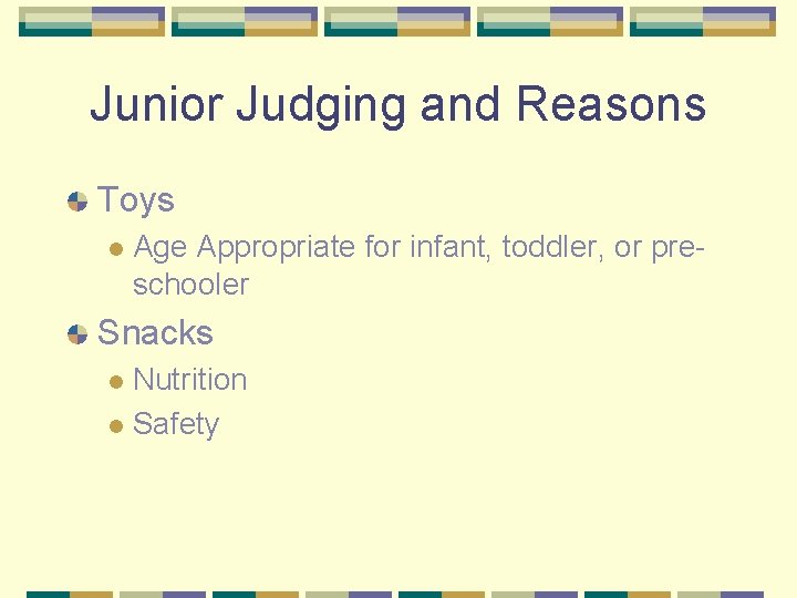 Junior Judging and Reasons Toys l Age Appropriate for infant, toddler, or preschooler Snacks