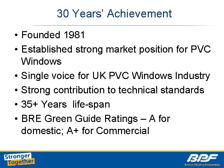 30 Years’ Achievement • Founded 1981 • Established strong market position for PVC Windows