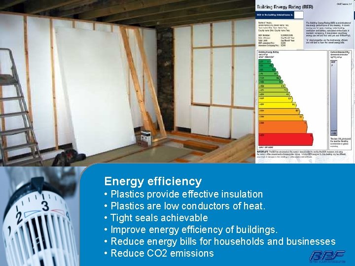 Energy efficiency • Plastics provide effective insulation • Plastics are low conductors of heat.