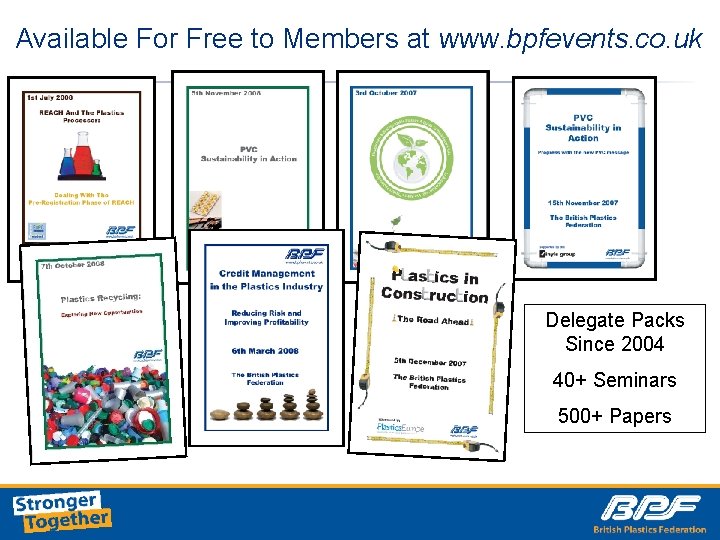 Available For Free to Members at www. bpfevents. co. uk Delegate Packs Since 2004