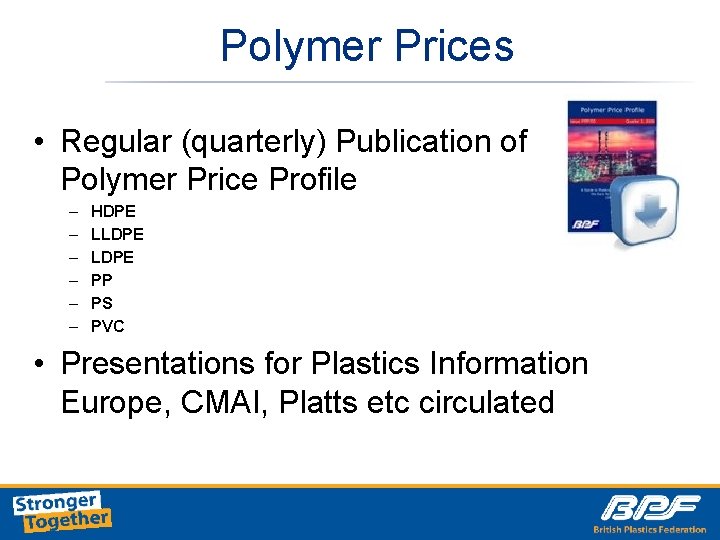 Polymer Prices • Regular (quarterly) Publication of Polymer Price Profile – – – HDPE
