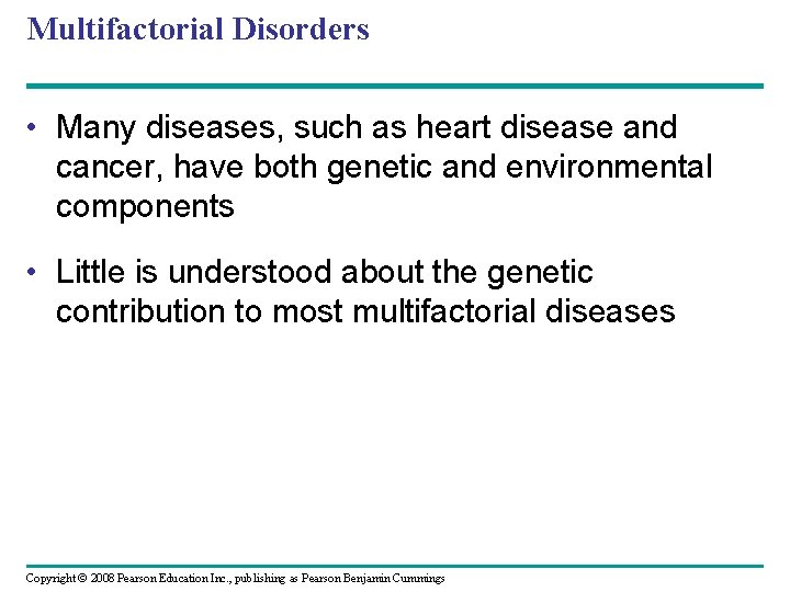 Multifactorial Disorders • Many diseases, such as heart disease and cancer, have both genetic