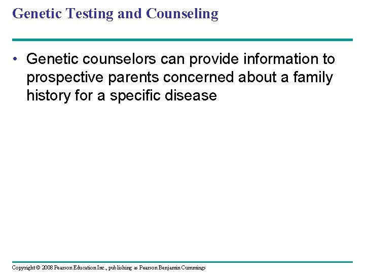Genetic Testing and Counseling • Genetic counselors can provide information to prospective parents concerned