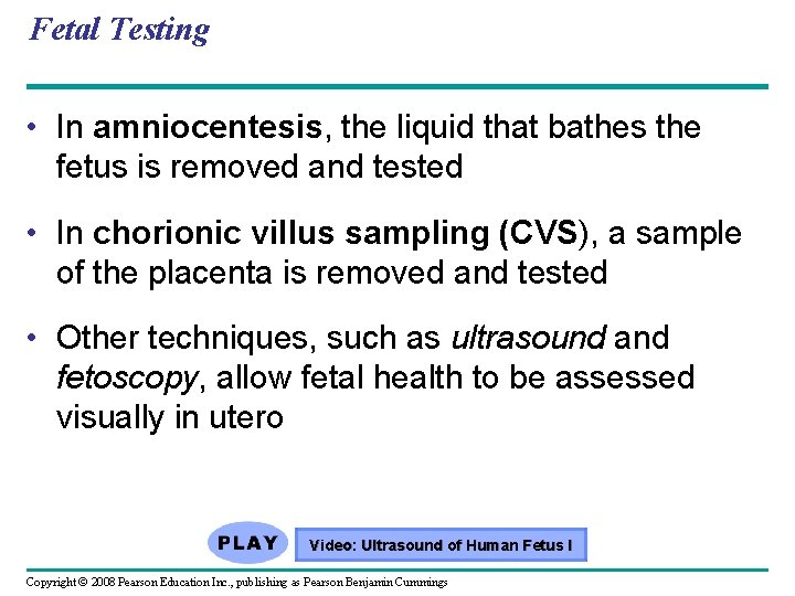 Fetal Testing • In amniocentesis, the liquid that bathes the fetus is removed and