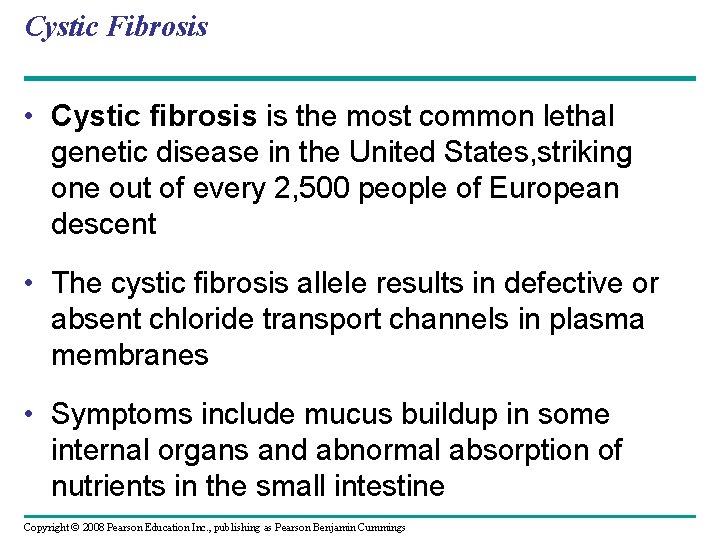 Cystic Fibrosis • Cystic fibrosis is the most common lethal genetic disease in the