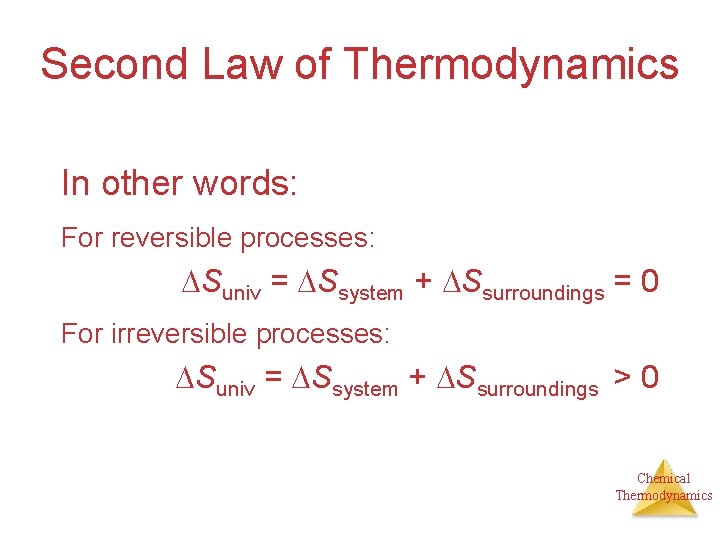 Second Law of Thermodynamics In other words: For reversible processes: Suniv = Ssystem +