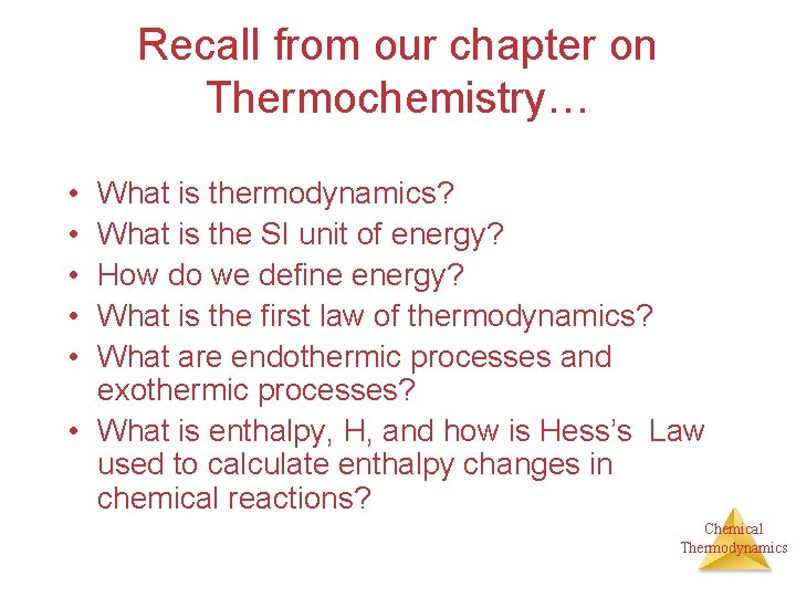 Recall from our chapter on Thermochemistry… • • • What is thermodynamics? What is