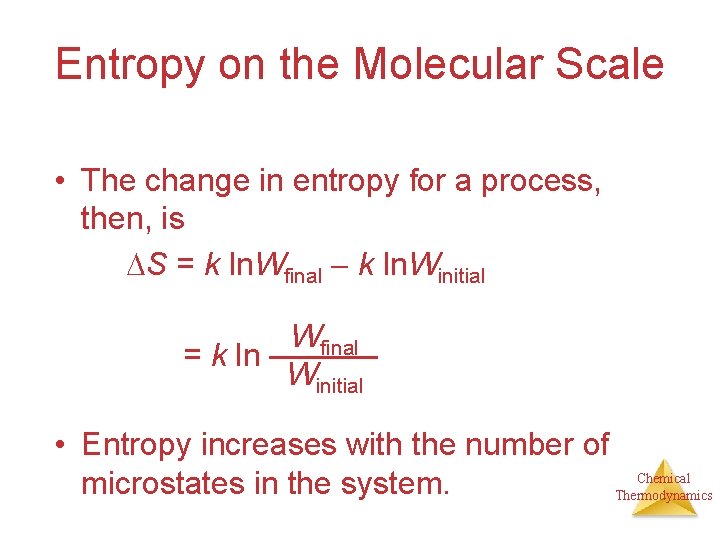 Entropy on the Molecular Scale • The change in entropy for a process, then,