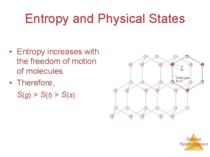 Entropy and Physical States • Entropy increases with the freedom of motion of molecules.
