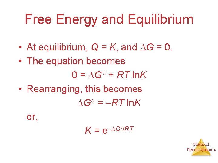Free Energy and Equilibrium • At equilibrium, Q = K, and G = 0.
