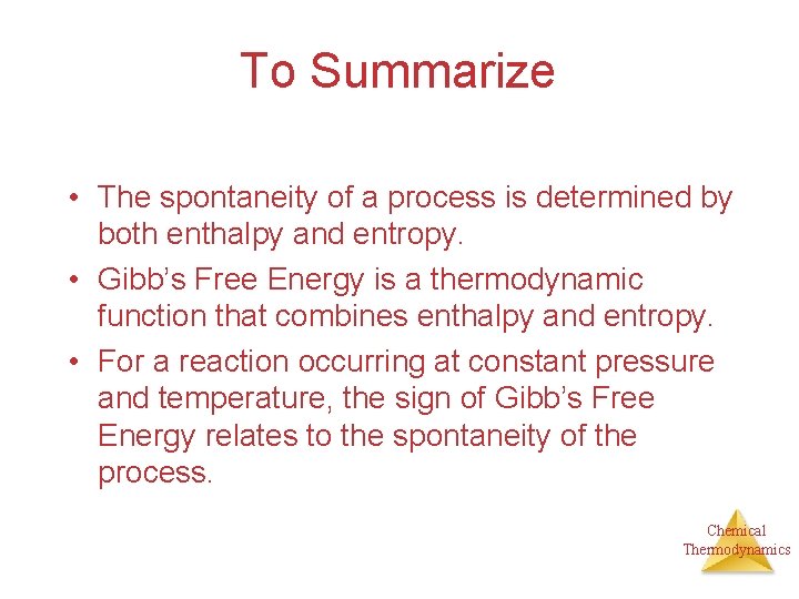 To Summarize • The spontaneity of a process is determined by both enthalpy and