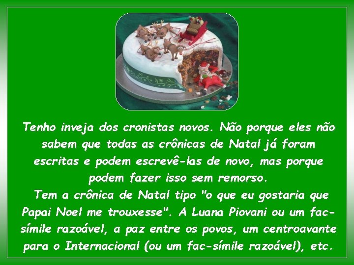 Tenho inveja dos cronistas novos. Não porque eles não sabem que todas as crônicas