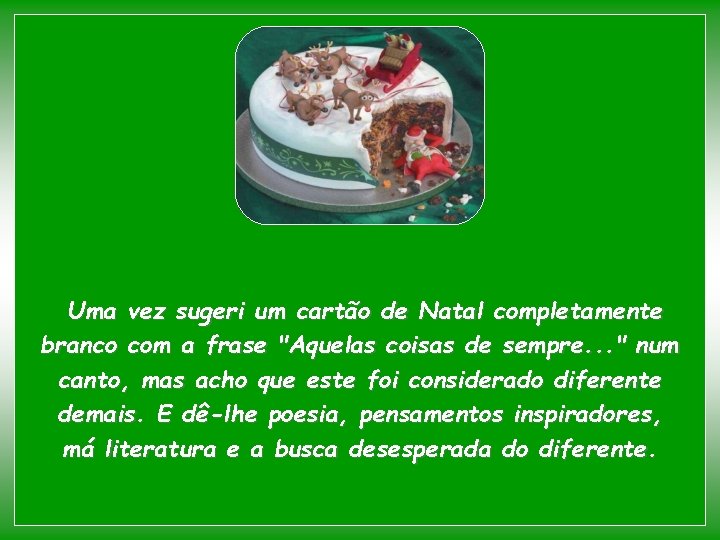 Uma vez sugeri um cartão de Natal completamente branco com a frase "Aquelas coisas