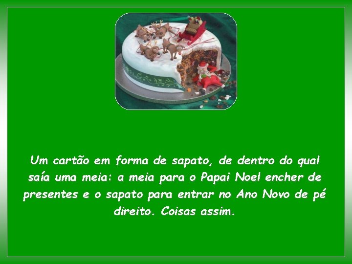 Um cartão em forma de sapato, de dentro do qual saía uma meia: a