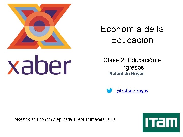 Economía de la Educación Clase 2: Educación e Ingresos Rafael de Hoyos @rafadehoyos Maestría