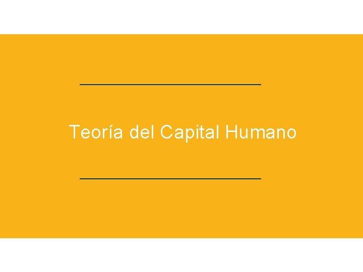 Teoría del Capital Humano 