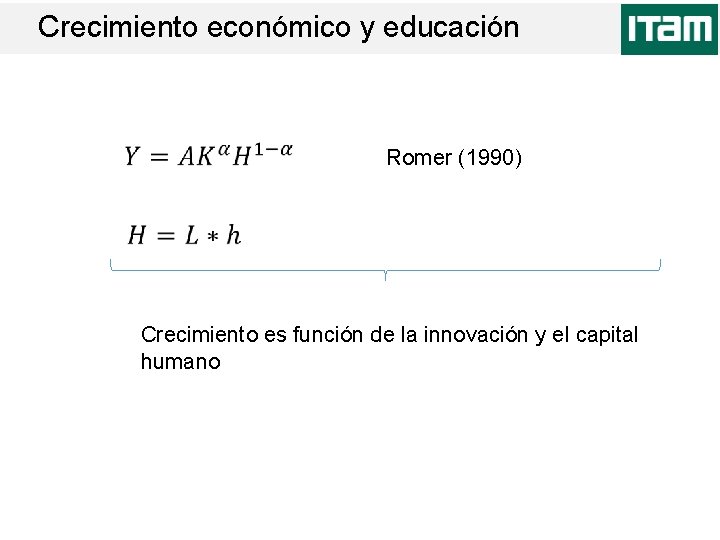 Crecimiento económico y educación Romer (1990) Crecimiento es función de la innovación y el