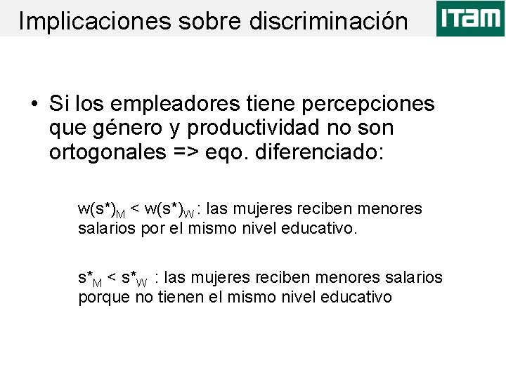 Implicaciones sobre discriminación • Si los empleadores tiene percepciones que género y productividad no