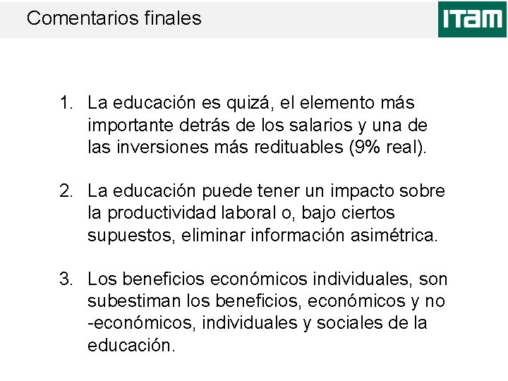 Comentarios finales 1. La educación es quizá, el elemento más importante detrás de los